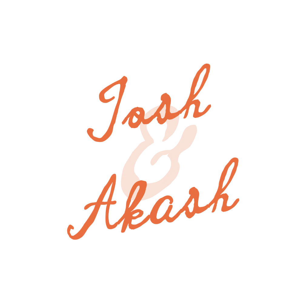 Josh & Akash
